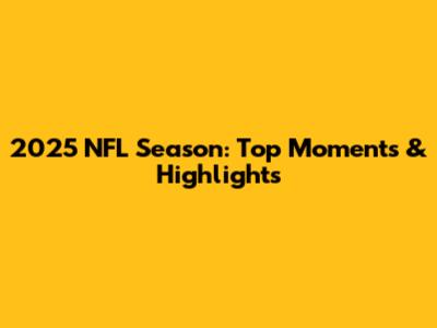 2025 NFL Season: Top Moments & Highlights