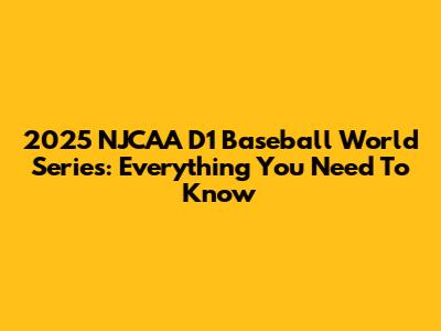 2025 NJCAA D1 Baseball World Series: Everything You Need To Know