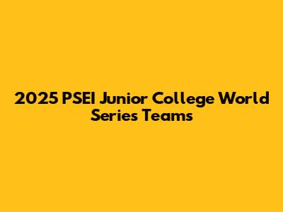 2025 PSEI Junior College World Series Teams