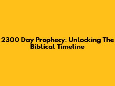 2300 Day Prophecy: Unlocking The Biblical Timeline