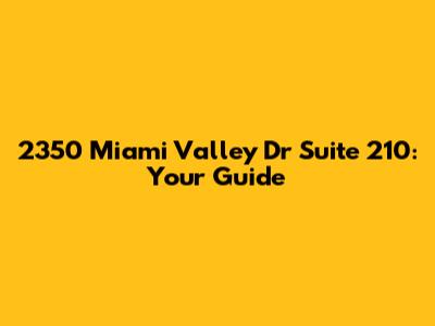 2350 Miami Valley Dr Suite 210: Your Guide