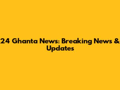 24 Ghanta News: Breaking News & Updates