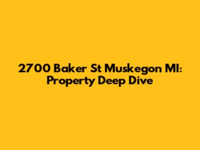 2700 Baker St Muskegon MI: Property Deep Dive