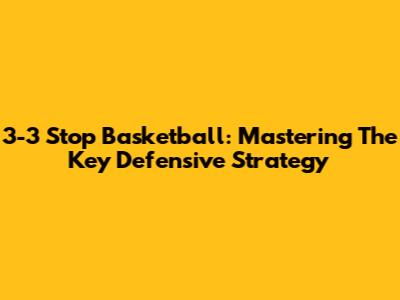 3-3 Stop Basketball: Mastering The Key Defensive Strategy