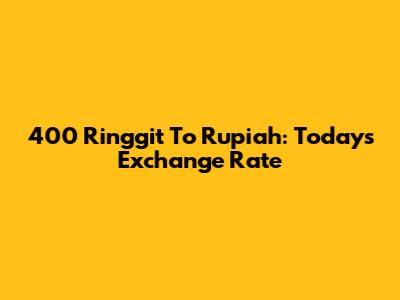 400 Ringgit To Rupiah: Today's Exchange Rate