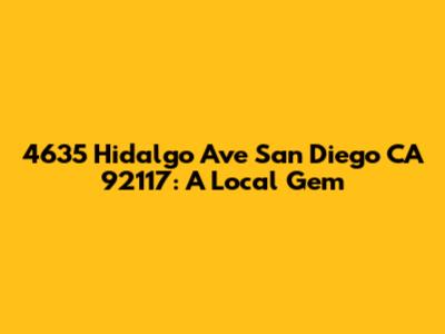 4635 Hidalgo Ave San Diego CA 92117: A Local Gem