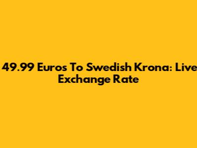 49.99 Euros To Swedish Krona: Live Exchange Rate