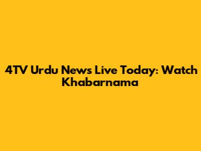 4TV Urdu News Live Today: Watch Khabarnama