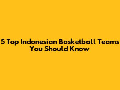 5 Top Indonesian Basketball Teams You Should Know