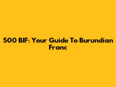 500 BIF: Your Guide To Burundian Franc