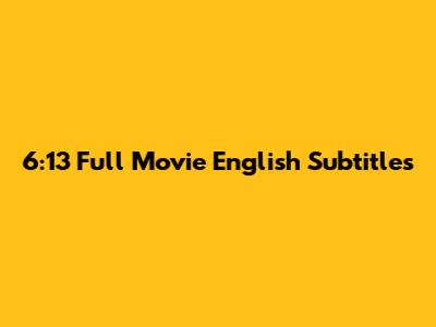 6:13 Full Movie English Subtitles
