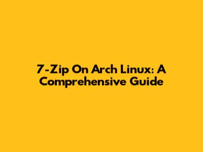 7-Zip On Arch Linux: A Comprehensive Guide