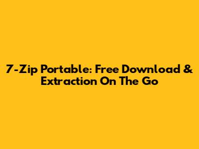 7-Zip Portable: Free Download & Extraction On The Go