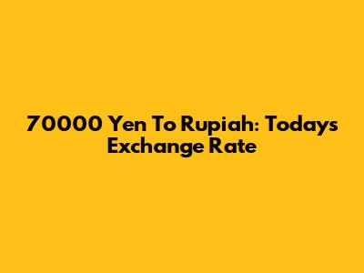 70000 Yen To Rupiah: Today's Exchange Rate