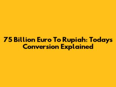 75 Billion Euro To Rupiah: Today's Conversion Explained