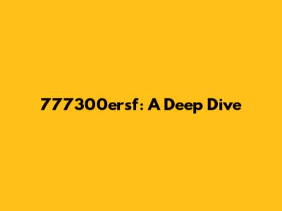 777300ersf: A Deep Dive