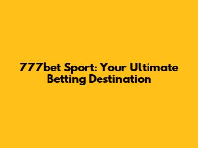 777bet Sport: Your Ultimate Betting Destination