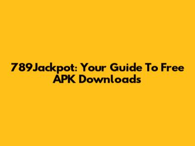 789Jackpot: Your Guide To Free APK Downloads