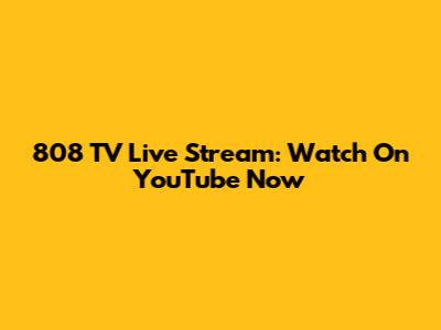 808 TV Live Stream: Watch On YouTube Now
