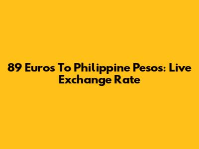 89 Euros To Philippine Pesos: Live Exchange Rate