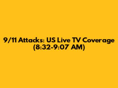 9/11 Attacks: US Live TV Coverage (8:32-9:07 AM)