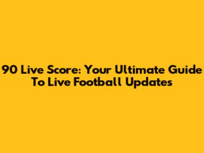 90 Live Score: Your Ultimate Guide To Live Football Updates