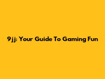 9jj: Your Guide To Gaming Fun