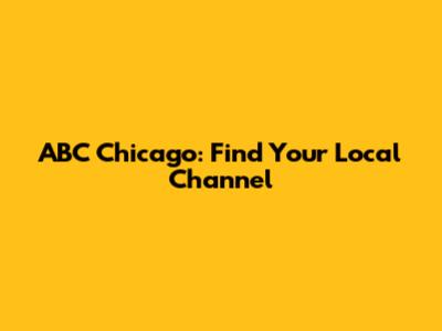 ABC Chicago: Find Your Local Channel