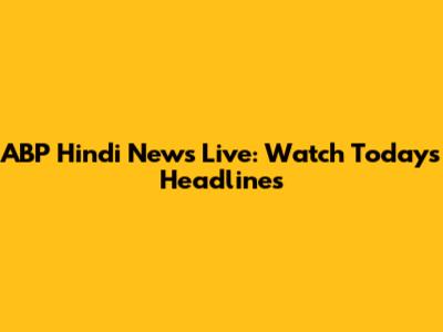 ABP Hindi News Live: Watch Today's Headlines