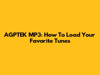 AGPTEK MP3: How To Load Your Favorite Tunes