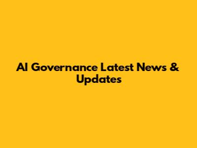 AI Governance Latest News & Updates