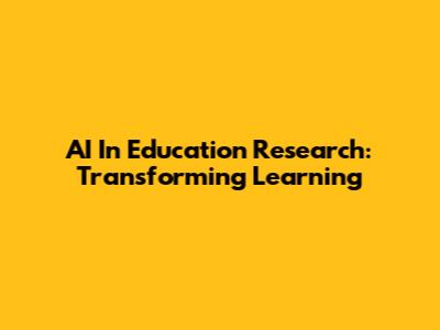 AI In Education Research: Transforming Learning