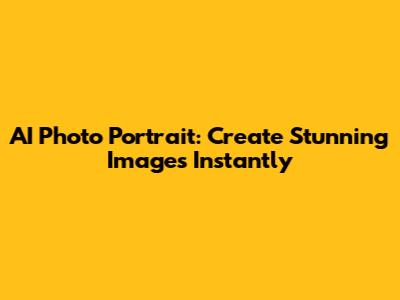 AI Photo Portrait: Create Stunning Images Instantly