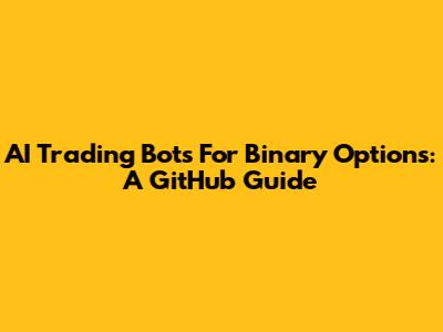 AI Trading Bots For Binary Options: A GitHub Guide