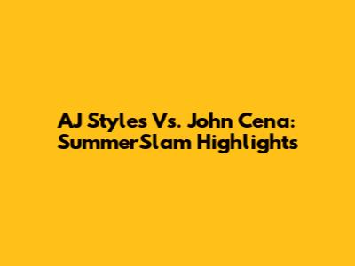 AJ Styles Vs. John Cena: SummerSlam Highlights