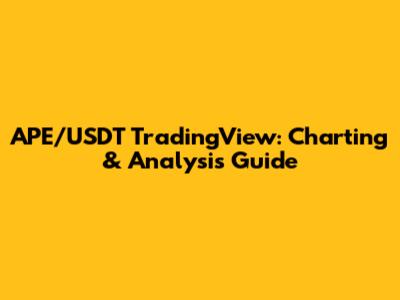 APE/USDT TradingView: Charting & Analysis Guide
