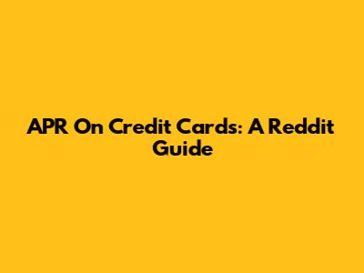 APR On Credit Cards: A Reddit Guide