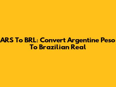ARS To BRL: Convert Argentine Peso To Brazilian Real