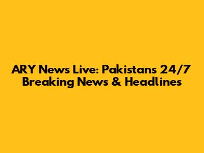 ARY News Live: Pakistan's 24/7 Breaking News & Headlines