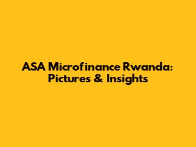 ASA Microfinance Rwanda: Pictures & Insights