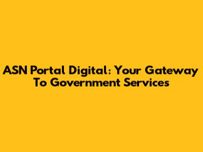 ASN Portal Digital: Your Gateway To Government Services