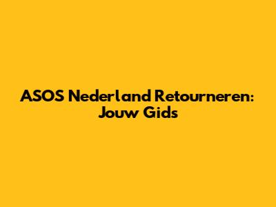 ASOS Nederland Retourneren: Jouw Gids