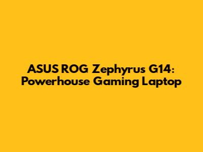 ASUS ROG Zephyrus G14: Powerhouse Gaming Laptop
