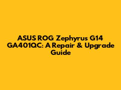 ASUS ROG Zephyrus G14 GA401QC: A Repair & Upgrade Guide