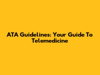 ATA Guidelines: Your Guide To Telemedicine