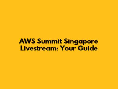 AWS Summit Singapore Livestream: Your Guide