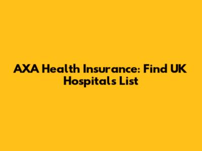 AXA Health Insurance: Find UK Hospitals List