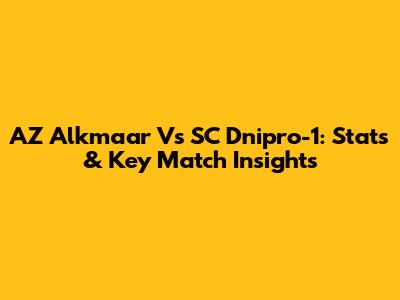 AZ Alkmaar Vs SC Dnipro-1: Stats & Key Match Insights