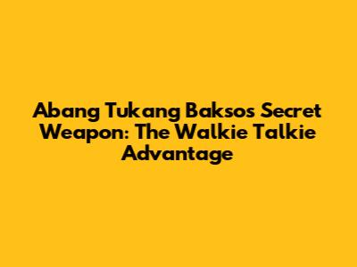 Abang Tukang Bakso's Secret Weapon: The Walkie Talkie Advantage