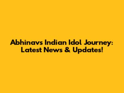 Abhinav's Indian Idol Journey: Latest News & Updates!